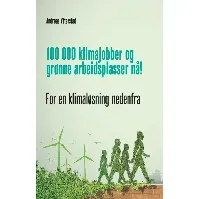 Bilde av 100 000 klimajobber og grønne arbeidsplasser nå! - En bok av Andreas Ytterstad
