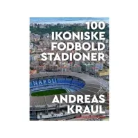 Bilde av 100 ikoniske fodboldstadioner | Andreas Kraul | Språk: Dansk Bøker - Sport