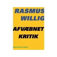 Bilde av Afvæbnet kritik | Rasmus Willig | Språk: Dansk Bøker - Samfunn