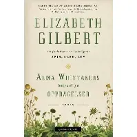 Bilde av Alma Whittakers betydelige oppdagelser av Elizabeth Gilbert - Skjønnlitteratur