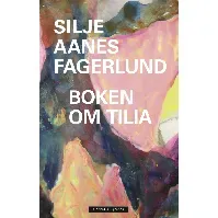 Bilde av Boken om Tilia av Silje Aanes Fagerlund - Skjønnlitteratur