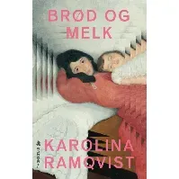 Bilde av Brød og melk av Karolina Ramqvist - Skjønnlitteratur