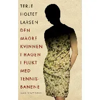 Bilde av Den magre kvinnen i hagen i flukt med tennisbanene av Terje Holtet Larsen - Skjønnlitteratur
