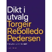 Bilde av Dikt i utvalg av Torgeir Rebolledo Pedersen - Skjønnlitteratur