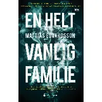 Bilde av En helt vanlig familie - En krim og spenningsbok av Mattias Edvardsson