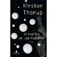 Bilde av Erindring om kjærligheten av Kirsten Thorup - Skjønnlitteratur