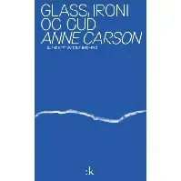 Bilde av Glass, ironi og Gud av Anne Carson - Skjønnlitteratur