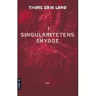 Bilde av I singularitetens skygge av Thure Erik Lund - Skjønnlitteratur