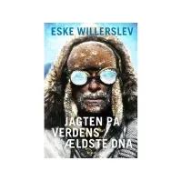 Bilde av Jagten på verdens ældste DNA | Eske Willerslev | Språk: Dansk Bøker - Skjønnlitteratur - Biografier