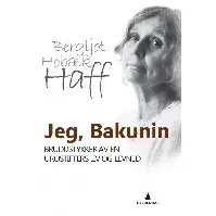 Bilde av Jeg, Bakunin av Bergljot Hobæk Haff - Skjønnlitteratur