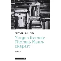 Bilde av Norges fremste Thomas Mann-ekspert av Fredrik Lied Lilleby - Skjønnlitteratur