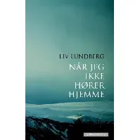 Bilde av Når jeg ikke hører hjemme av Liv Lundberg - Skjønnlitteratur