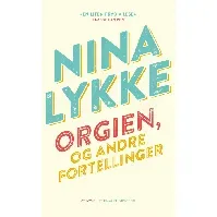 Bilde av Orgien, og andre fortellinger av Nina Lykke - Skjønnlitteratur