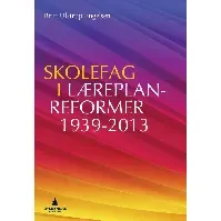 Bilde av Skolefag i læreplanreformer 1939-2013 - En bok av Britt Ulstrup Engelsen