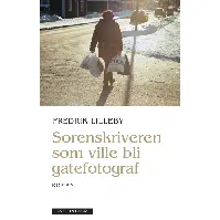 Bilde av Sorenskriveren som ville bli gatefotograf av Fredrik Lilleby - Skjønnlitteratur