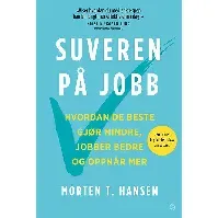 Bilde av Suveren på jobb - En bok av Morten T. Hansen