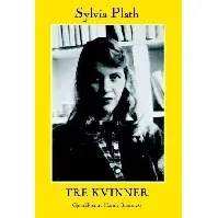 Bilde av Tre kvinner av Sylvia Plath - Skjønnlitteratur