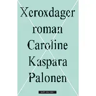 Bilde av Xeroxdager av Caroline Kaspara Palonen - Skjønnlitteratur