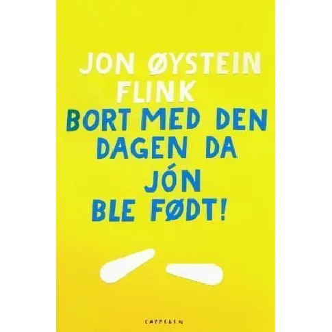 Bilde av best pris Bort med den dagen da Jón ble født! av Jon Øystein Flink - Skjønnlitteratur