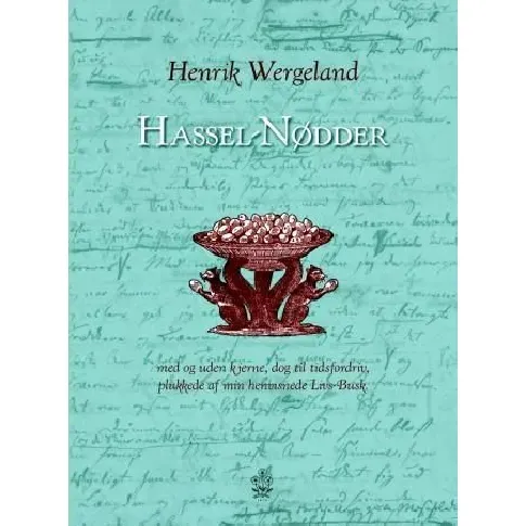 Bilde av best pris Hassel-nødder med og uden kjerne, dog til tidsfordriv, plukkede af min henvisnede livs-busk - En bok av Henrik Wergeland