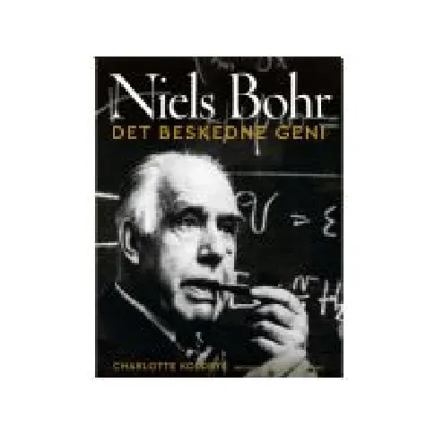 Bilde av best pris Niels Bohr - Det beskedne geni | Charlotte Koldbye | Språk: Dansk Bøker - Skjønnlitteratur - Biografier